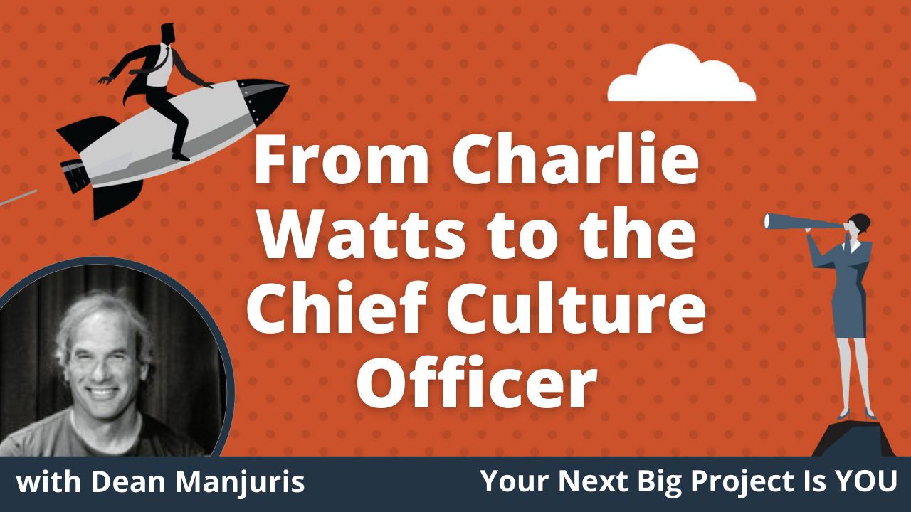 From Charlie Watts to the Chief Culture Officer with Dean Manjuris