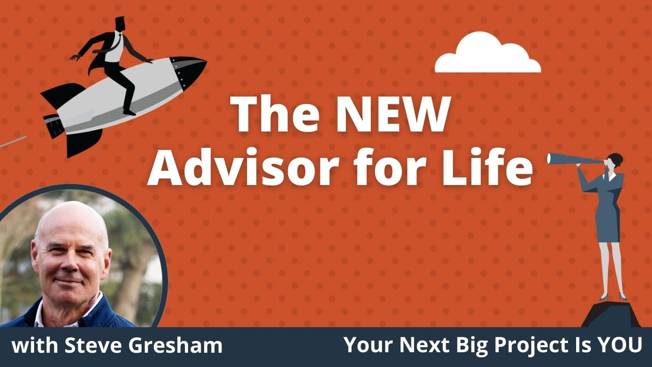 The NEW Advisor for Life with Steve Gresham