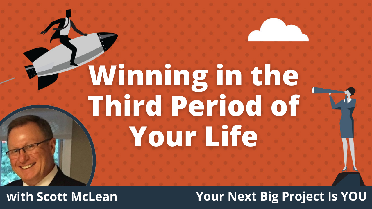 E004 - Winning in the Third Period of Your Life with Scott McLean